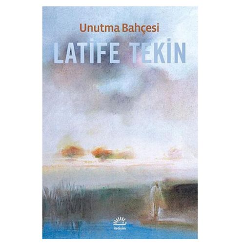 Unutma Bahçesi - Latife Tekin