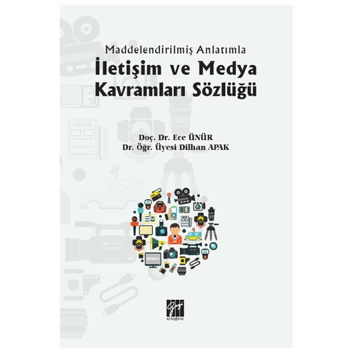 İletişim ve Medya Kavramları Sözlüğü - Ece Ünür, Dilhan Apak