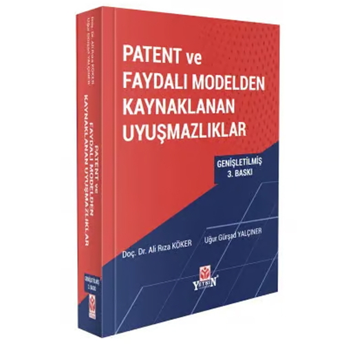 Patent ve Faydalı Modelden Kaynaklanan Uyuşmazlıklar - Ali Rıza Köker, Uğur Gürşad Yalçıner