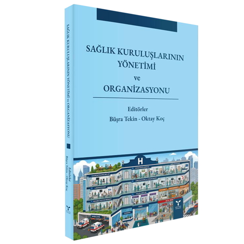Sağlık Kuruluşlarının Yönetimi ve Organizasyonu - Oktay Koç, Büşra Tekin