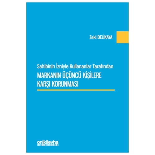 Sahibinin İzniyle Kullananlar Tarafından Markanın Üçüncü Kişilere Karşı Korunması - Zeki Delikaya