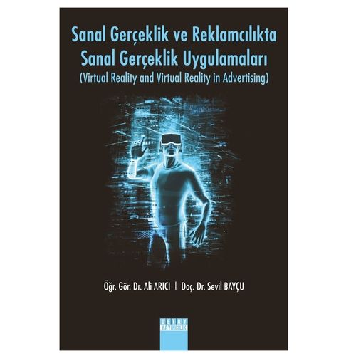 Sanal Gerçeklik ve Reklamcılıkta Sanal Gerçeklik Uygulamaları - Ali Arıcı, Sevil Bayçu