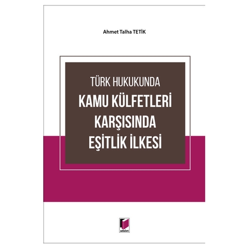 Türk Hukukunda Kamu Külfetleri Karşısında Eşitlik İlkesi - Ahmet Talha Tetik
