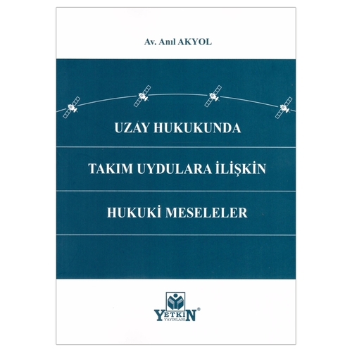 Uzay Hukukunda Takım Uydulara İlişkin Hukuki Meseleler - Anıl Akyol
