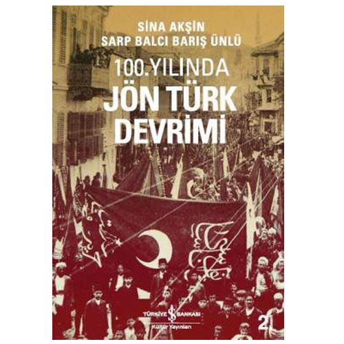 100. Yılında Jön Türk Devrimi - Sina Akşin, Barış Ünlü, Sarp Balcı