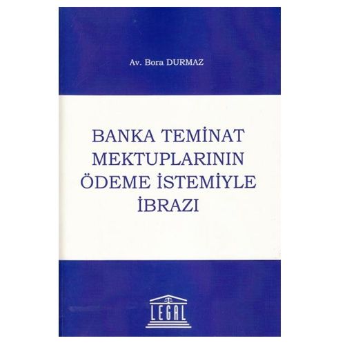 Banka Teminat Mektuplarının Ödeme İstemiyle İbrazı - Bora Durmaz