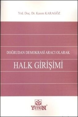 Doğrudan Demokrasi Aracı Olarak Halk Girişimi - Kasım Karagöz