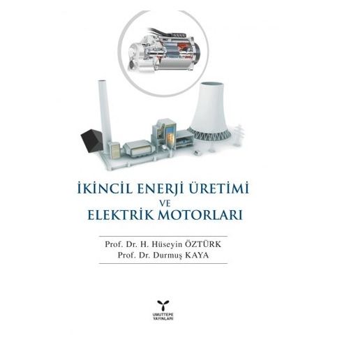 İkincil Enerji Üretimi ve Elektrik Motorları - H. Hüseyin Öztürk, Durmuş Kaya