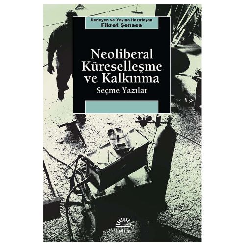 Neoliberal Küreselleşme ve Kalkınma Seçme Yazılar - Fikret Şenses