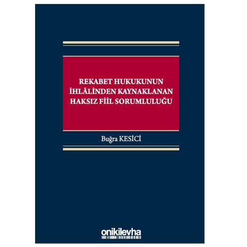 Rekabet Hukukunun İhlalinden Kaynaklanan Haksız Fiil Sorumluluğu - Buğra Kesici