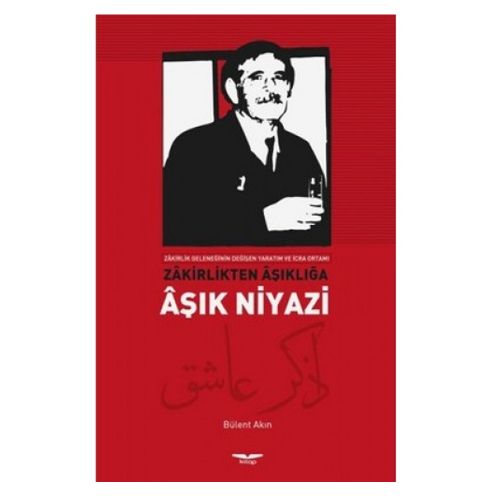 Zakirlikten Aşıklığa Aşık Niyazi - Bülent Akın