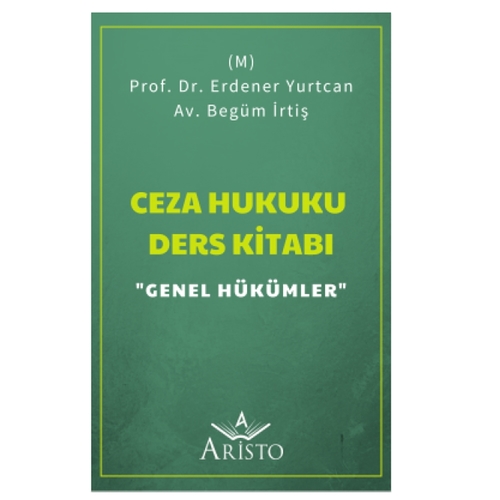 Ceza Hukuku Ders Kitabı Genel Hükümler - Erdener Yurtcan, Begüm İrtiş