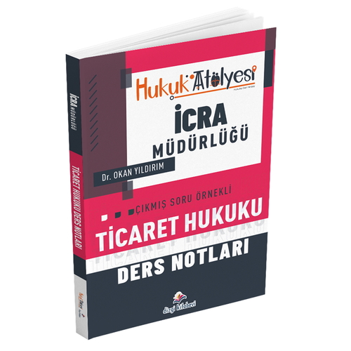 Hukuk Atölyesi İcra Müdürlüğü Ticaret Hukuku Ders Notları Dizgi Kitap Yayınları 2025