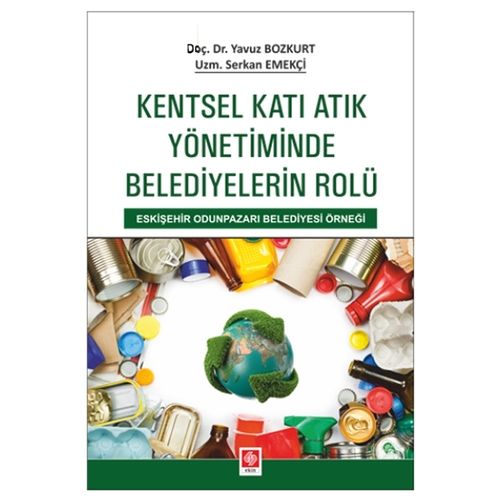 Kentsel Katı Atık Yönetiminde Belediyelerin Rolü - Yavuz Bozkurt, Serkan Emekçi