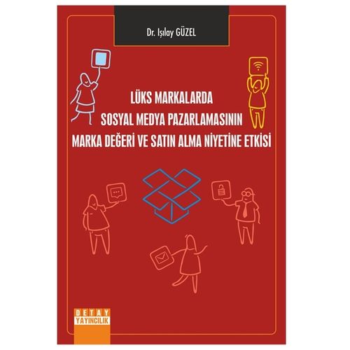 Lüks Markalarda Sosyal Medya Pazarlamasının Marka Değeri ve Satın Alma Niyetine Etkisi - Işılay Güzel