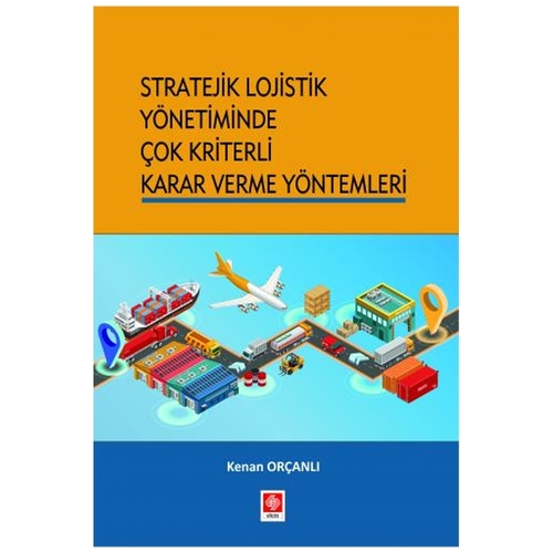 Stratejik Lojistik Yönetiminde Çok Kriterli Karar Verme Yöntemler - Kenan Orçanlı