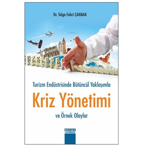 Turizm Endüstrisinde Bütüncül Yaklaşımla Kriz Yönetimi ve Örnek Olaylar - Tolga Fahri Çakmak