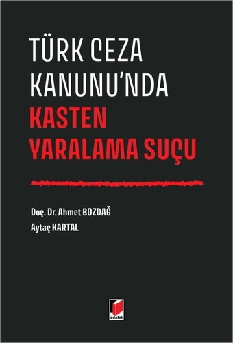 Türk Ceza Kanunu\'nda Kasten Yaralama Suçu - Ahmet Bozdağ, Aytaç Kartal