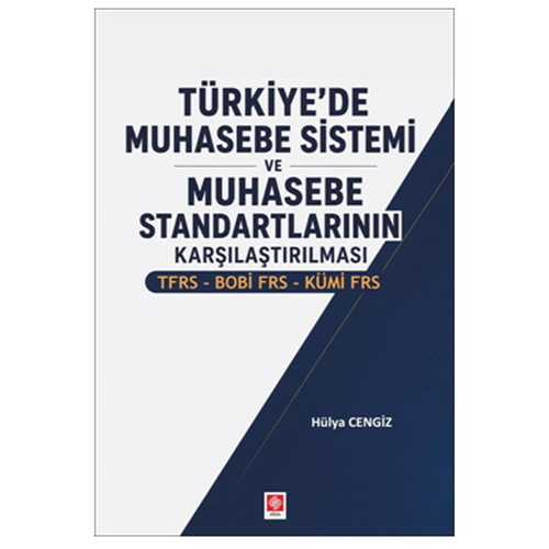 Türkiye\'de Muhasebe Sistemi ve Muhasebe Standartlarının Karşılaştırılması TFRS BOBİ FRS KÜMİ FRS - Hülya Cengiz