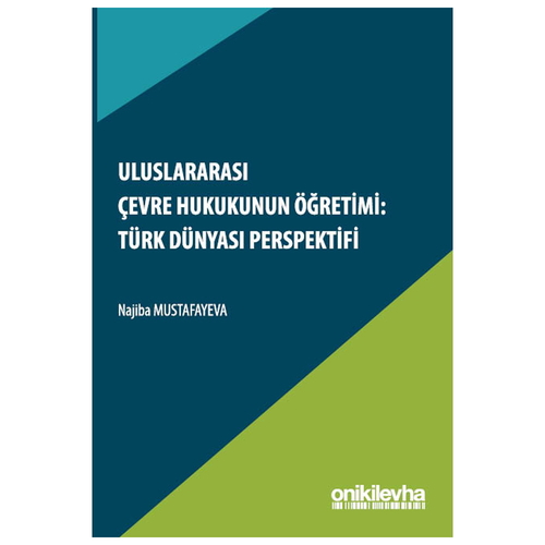 Uluslararası Çevre Hukukunun Öğretimi: Türk Dünyası Perspektifi - Najiba Mustafayeva