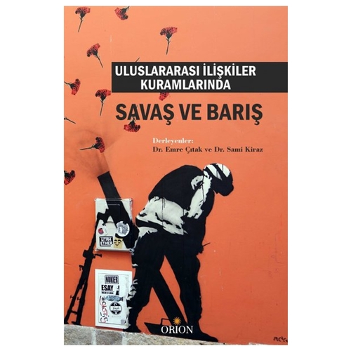 Uluslararası İlişkiler Kuramlarında Savaş ve Barış - Emre Çıtak, Sami Kiraz