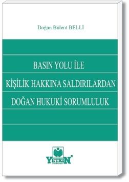 Basın Yolu İle Kişilik Hakkına Saldırılardan Doğan Hukuki Sorumluluk - Doğan Bülent Belli