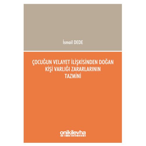 Çocuğun Velayet İlişkisinden Doğan Kişi Varlığı Zararlarının Tazmini - İsmail Dede