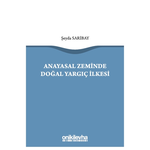 Anayasal Zeminde Doğal Yargıç İlkesi - Şeyda Saribay