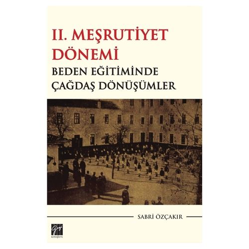 II. Meşrutiyet Dönemi Beden Eğitiminde Çağdaş Dönüşümler - Sabri Özçakır