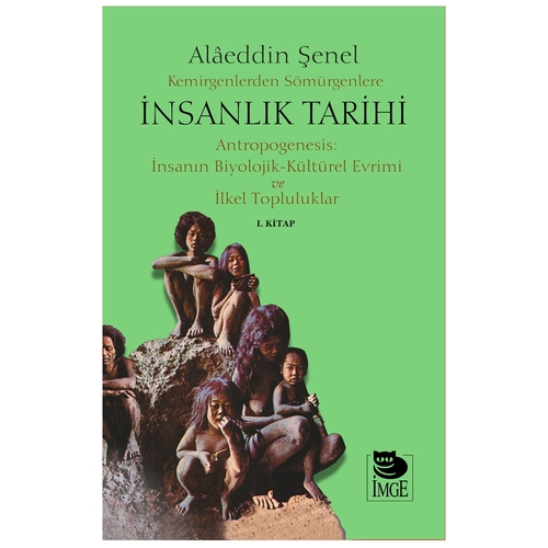 Kemirgenlerden Sömürgenlere İnsanlık Tarihi 1 - Alaeddin Şenel