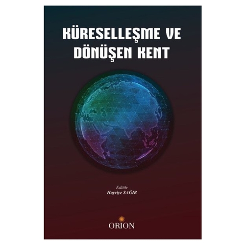 Küreselleşme ve Dönüşen Kent - Hayriye Sağır