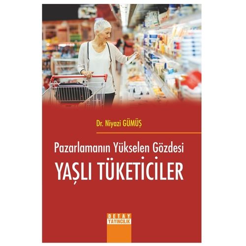 Pazarlamanın Yükselen Gözdesi Yaşlı Tüketiciler - Niyazi Gümüş