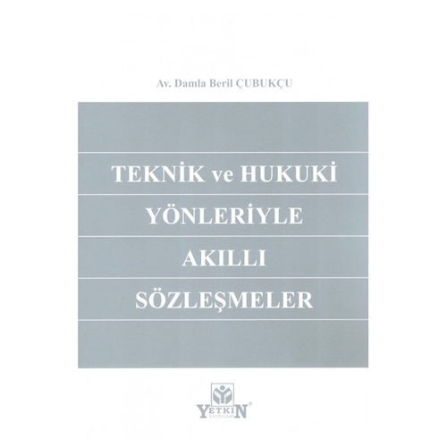 Teknik ve Hukuki Yönleriyle Akıllı Sözleşmeler - Damla Beril Çubukçu