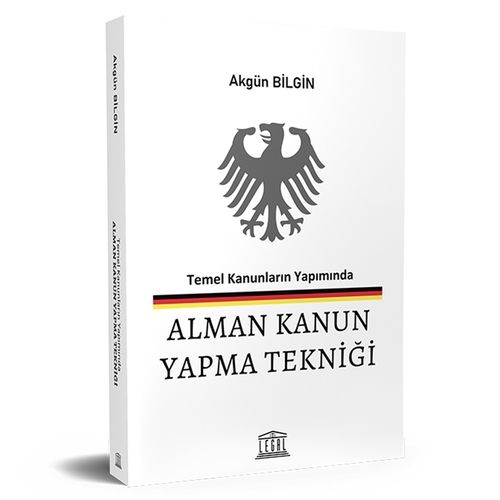 Temel Kanunların Yapımında Alman Kanun Yapma Tekniği Tanıtım Bilgileri - Akgün Bilgin