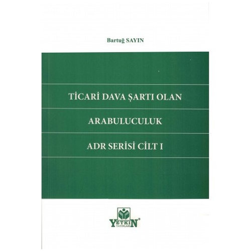 Ticari Dava Şartı Olan Arabuluculuk ADR Serisi Cilt1 - Bartuğ Sayın