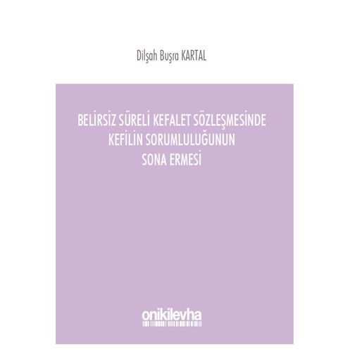 Belirsiz Süreli Kefalet Sözleşmesinde Kefilin Sorumluluğunun Sona Ermesi - Dilşah Büşra Kartal