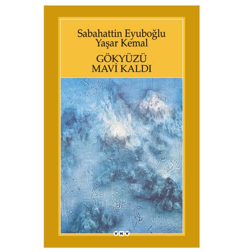 Gökyüzü Mavi Kaldı - Yaşar Kemal, Sabahattin Eyüboğlu