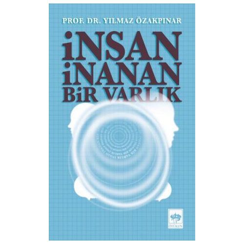 İnsan İnanan Bir Varlık - Yılmaz Özakpınar