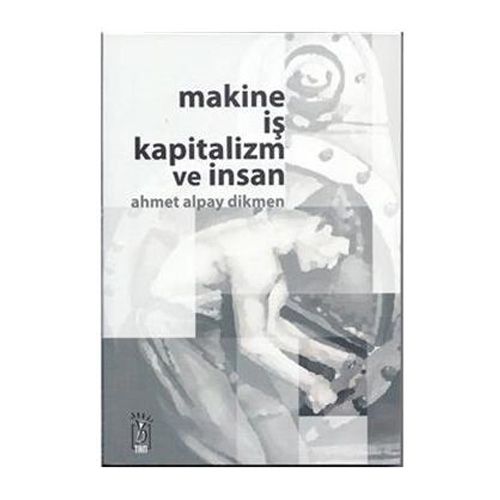 Kelepir Ürün İadesizdir - Makine İş Kapitalizm ve İnsan - Ahmet Alpay Dikmen