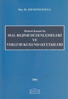 Medeni Kanun\'da Mal Rejimi Düzenlemeleri ve Vergi Hukukuna Etkileri - Elif Sonsuzoğlu
