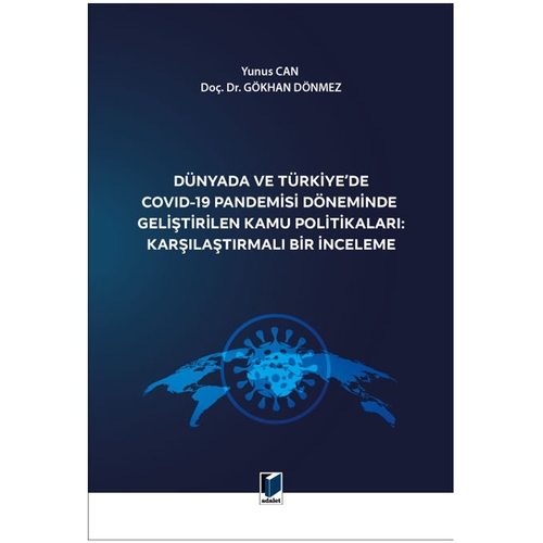 Dünyada ve Türkiye\'de Covid-19 Pandemisi Döneminde Geliştirilen Kamu Politikaları: Karşılaştırmalı Bir İnceleme - Yunus Can, Gök