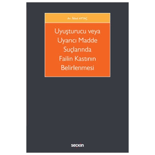 Uyuşturucu veya Uyarıcı Madde Suçlarında Failin Kastının Belirlenmesi - İkbal Aytaç
