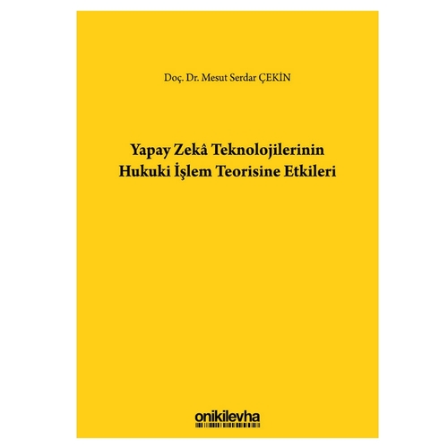 Yapay Zeka Teknolojilerinin Hukuki İşlem Teorisine Etkileri - Mesut Serdar Çekin