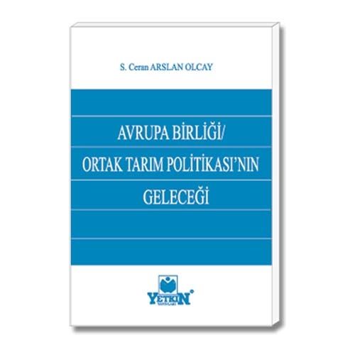 Avrupa Birliği Ortak Tarım Politikasının Geleceği - S. Ceran Arslan Olcay