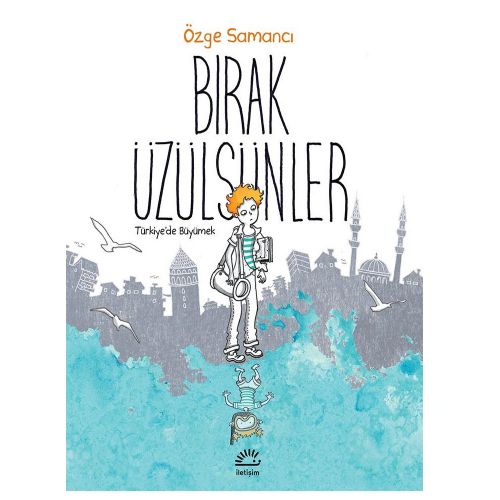 Bırak Üzülsünler Türkiye’de Büyümek - Özge Samancı