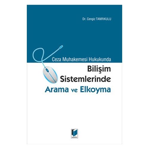Ceza Muhakemesi Hukukunda Bilişim Sistemlerinde Arama ve El Koyma - Cengiz Tanrıkulu