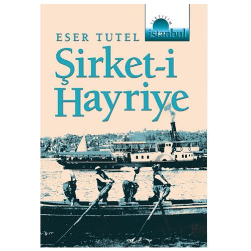 Şirket -i Hayriye - Eser Tutel