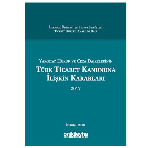 Yargıtay Hukuk ve Ceza Dairelerinin Türk Ticaret Kanununa İlişkin Kararları (2017) - Abuzer Kendigelen