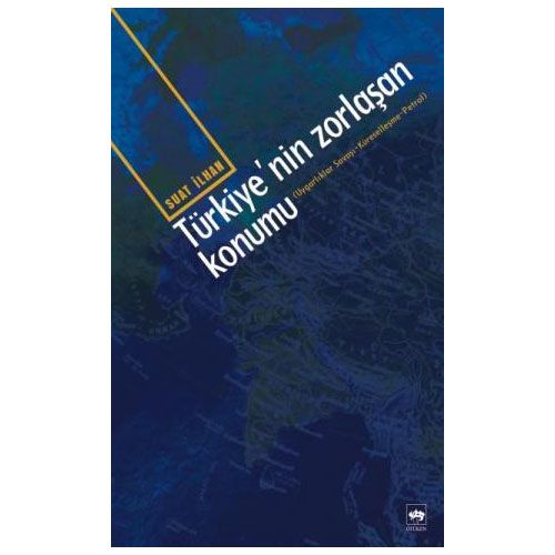 Türkiye\'nin Zorlaşan Konumu - Suat İlhan