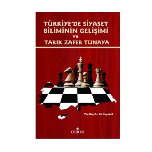 Türkiyede Siyaset Biliminin Gelişimi ve Tarık Zafer Tunaya - Ali Kuyaksil